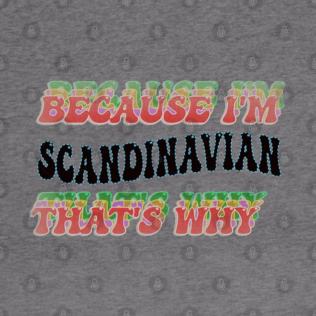 BECAUSE I'M - SCANDINAVIAN,THATS WHY by elSALMA